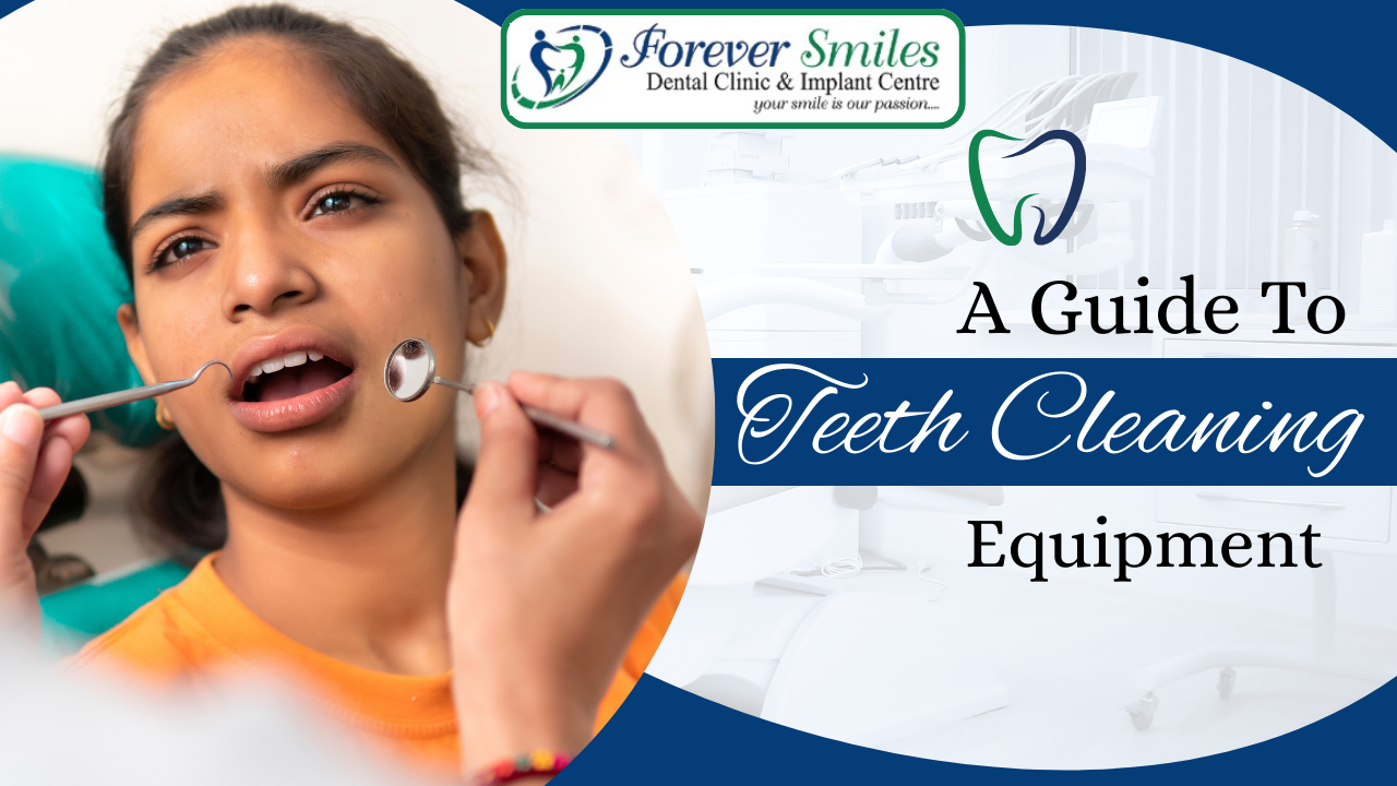 Guide to professional teeth cleaning equipment at Forever Smiles Dental Clinic for healthy oral care