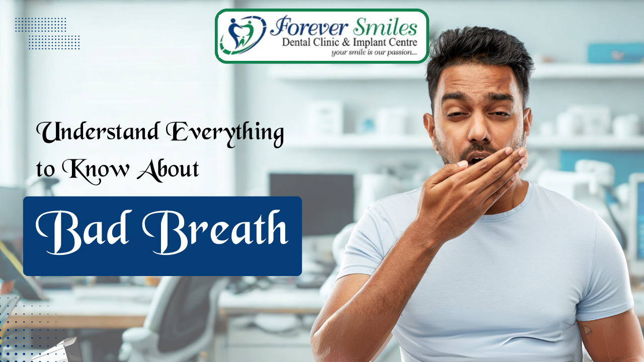 Forever Smiles Dental Clinic explains causes, prevention, and treatment of bad breath for better oral health.
