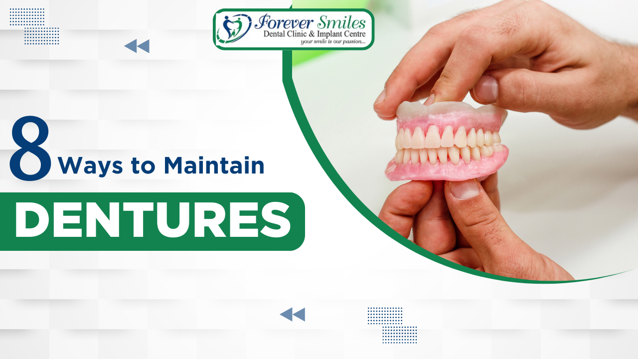8 ways to maintain dentures – dental care tips from Forever Smiles Clinic