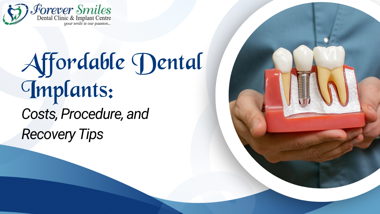 Affordable dental implants – costs, procedure, and recovery tips at Forever Smiles Clinic.
